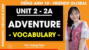 Tiếng Anh lớp 10 Unit 2: Vocabulary - Trang 22, 23 | Friends Global (DỄ HIỂU NHẤT)