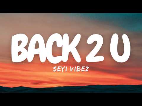 Back 2 U - Seyi Vibez (Official Lyrics Video)