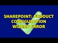 Sharepoint product configuration wizard error