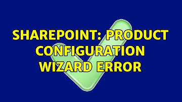 Sharepoint: Product Configuration wizard error