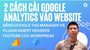 Cài đặt Google Analytics vào website | 2 cách bằng Tag manager và Insert headers footers SIÊU DỄ