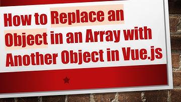 How to Replace an Object in an Array with Another Object in Vue.js