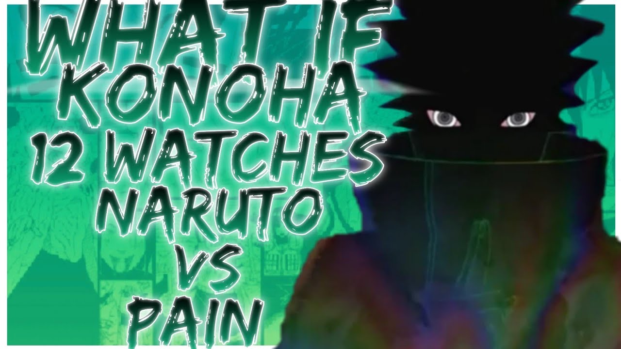 what if Konoha 12 watches Naruto vs pain