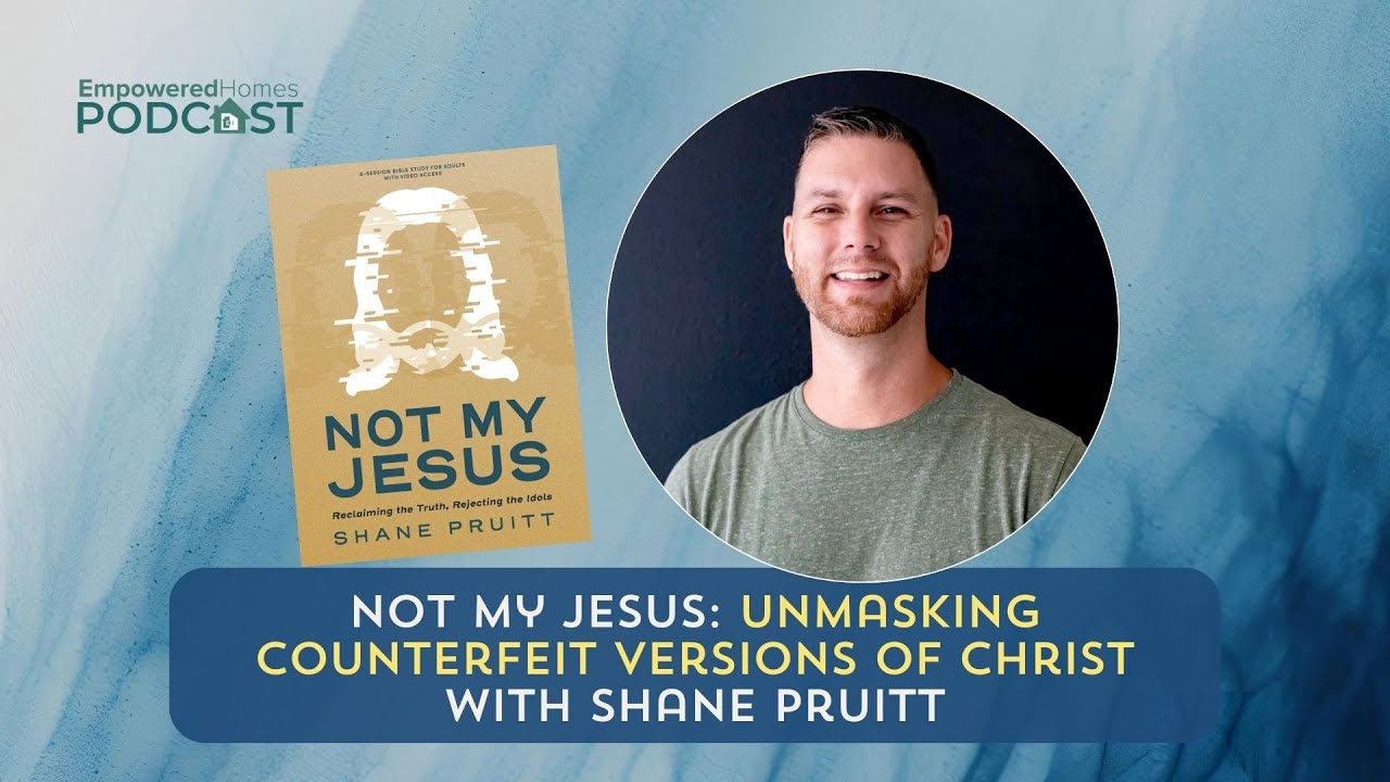 Not My Jesus: Unmasking Counterfeit Versions of Christ with Shane Pruitt