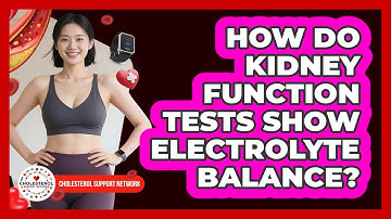 How Do Kidney Function Tests Show Electrolyte Balance? - Cholesterol Support Network