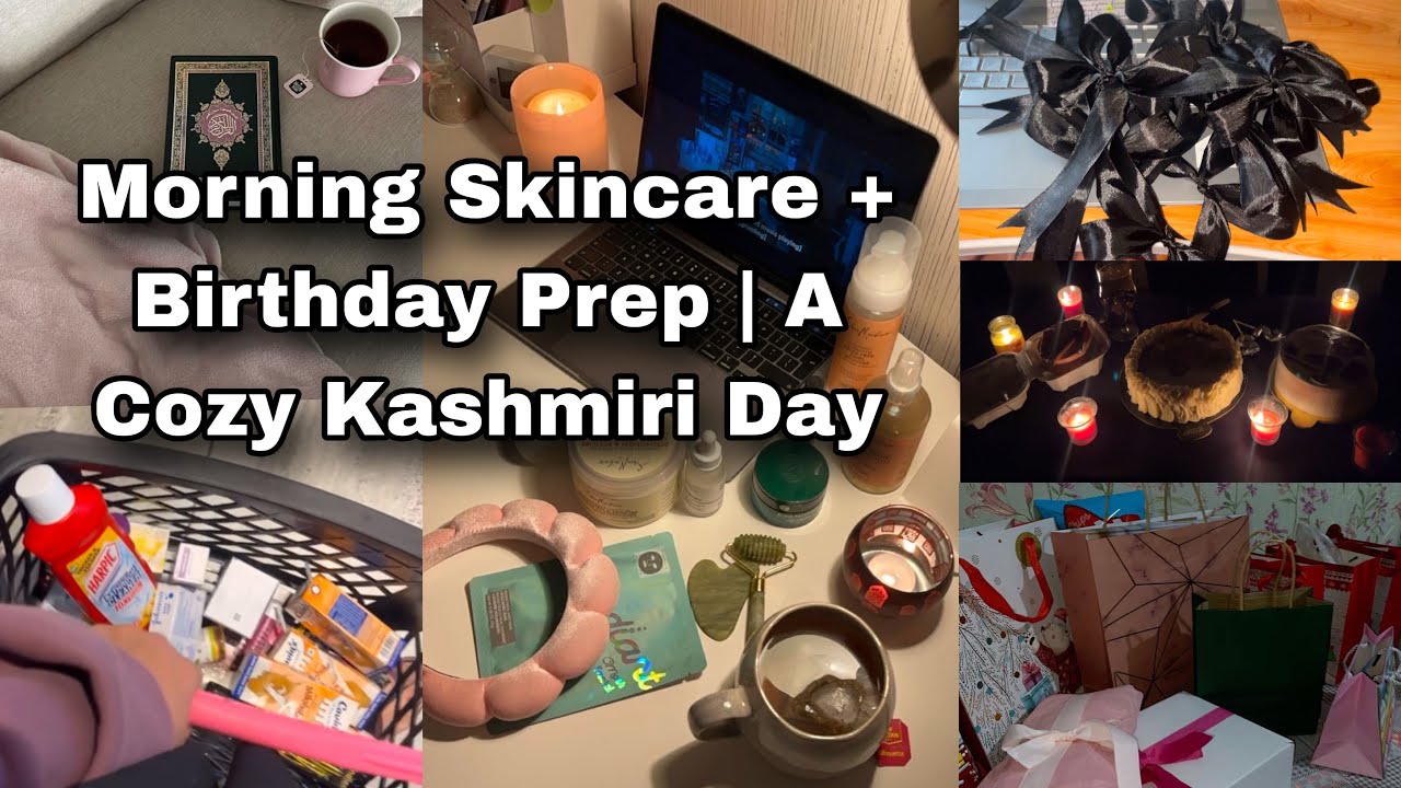 Morning Skincare + Birthday Prep Vlog | Kashmiri Girl’s Cozy Day 