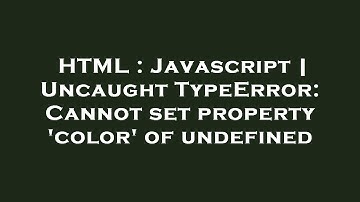 HTML : Javascript | Uncaught TypeError: Cannot set property 