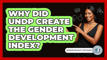 Why Did UNDP Create The Gender Development Index?