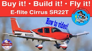 Buy it! • Build it! • Fly it! • E flite Cirrus SR22T