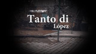 Video thumbnail of "López Tanto Di Letra"