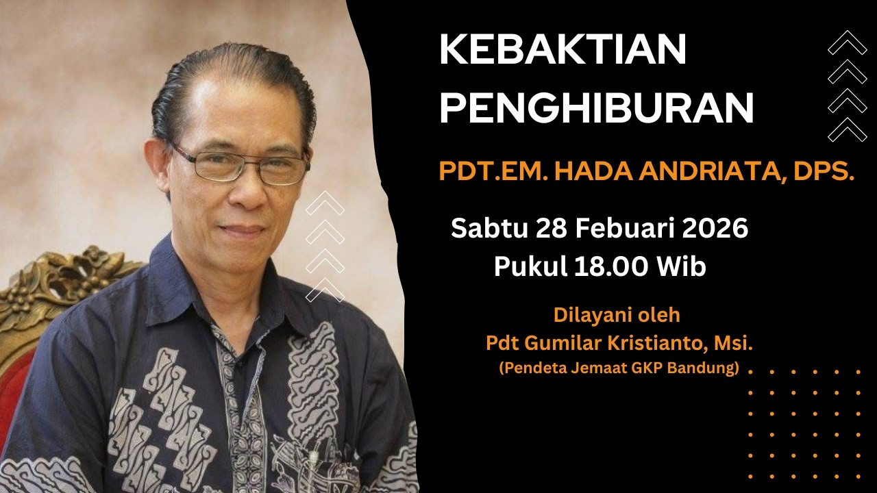 Kebaktian Penghiburan Pdt.Em. Hada Andriata, DPS.  Sabtu 28 Febuari 2026 Pukul 18.00 Wib