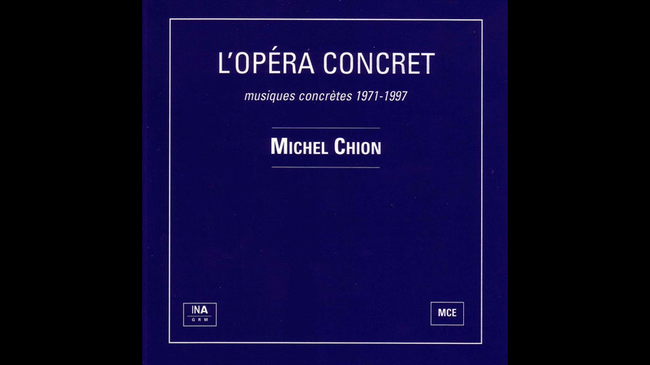 Michel Chion – L'Opéra Concret: Musiques Concrètes 1971-1997