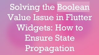 Celebrity Solving the Boolean Value Issue in Flutter Widgets: How to Ensure State Propagation Wealth