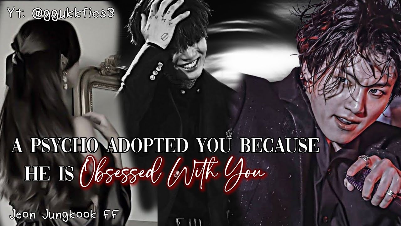 [BTS FF] When A Psycho Adopted You Because He Is Obsessed With You | Jeon Jungkook Oneshot | #btsff