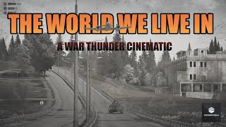 The World We Live In | A War Thunder Cinematic