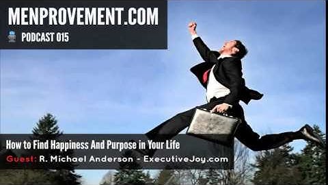 How to Find Happiness And Purpose in Your Life w/ Michael Anderson