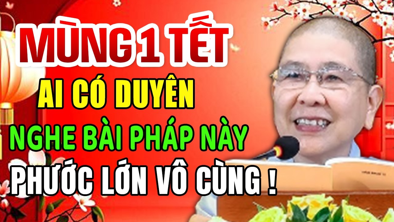 Bài Giảng Hay, Mùng 1 Tết Ai Có Duyên Nghe Phước Báu Vô Lượng - NT Hạnh Chiếu giảng