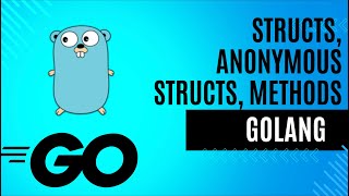 9. Structs, Methods for structs, Anonymous Structs in GoLang.