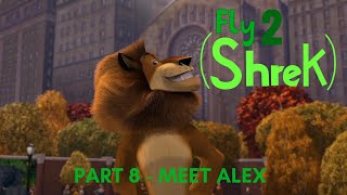 Fly Shrek 2 Part 8 - Meet Alex