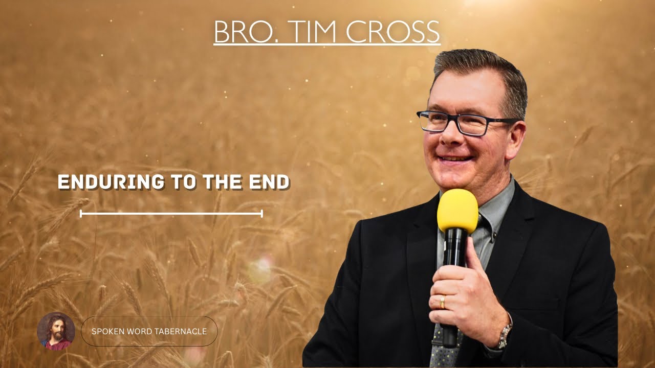 Enduring To The End- Bro Tim Cross