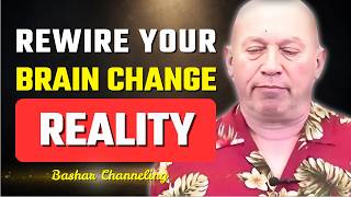 Bashar Reveals How to Rewire Your Brain and Unlock Your Higher Mind | Bashar Channeling