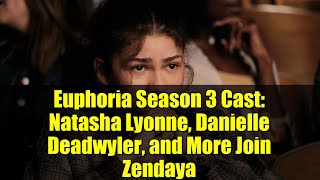 Euphoria Season 3 Cast Natasha Lyonne, Danielle Deadwyler, And More Join Zendaya