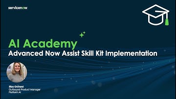 AI Academy: Advanced Now Assist Skill Kit Implementation