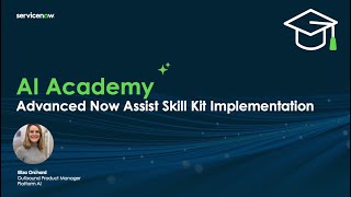 AI Academy: Advanced Now Assist Skill Kit Implementation