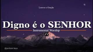 Fundo Musical Para Oração | DIGNO É O SENHOR (Worthy Is The Lamb) | PIANO Worship | 🎵