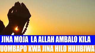 JINA MOJA LA ALLAH AMBALO UKIMUOMBA KWA JINA HILO DUA YAKO HAIRUDI UTAJIBIWA