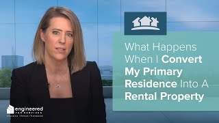 What Happens When I Convert My Primary Residence into a Rental Property?
