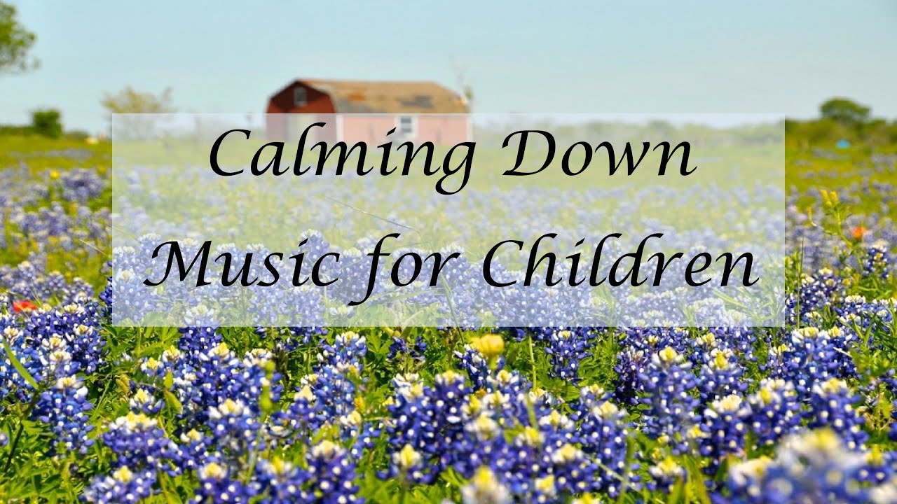 CALMING DOWN MUSIC FOR CHILDREN YouTube