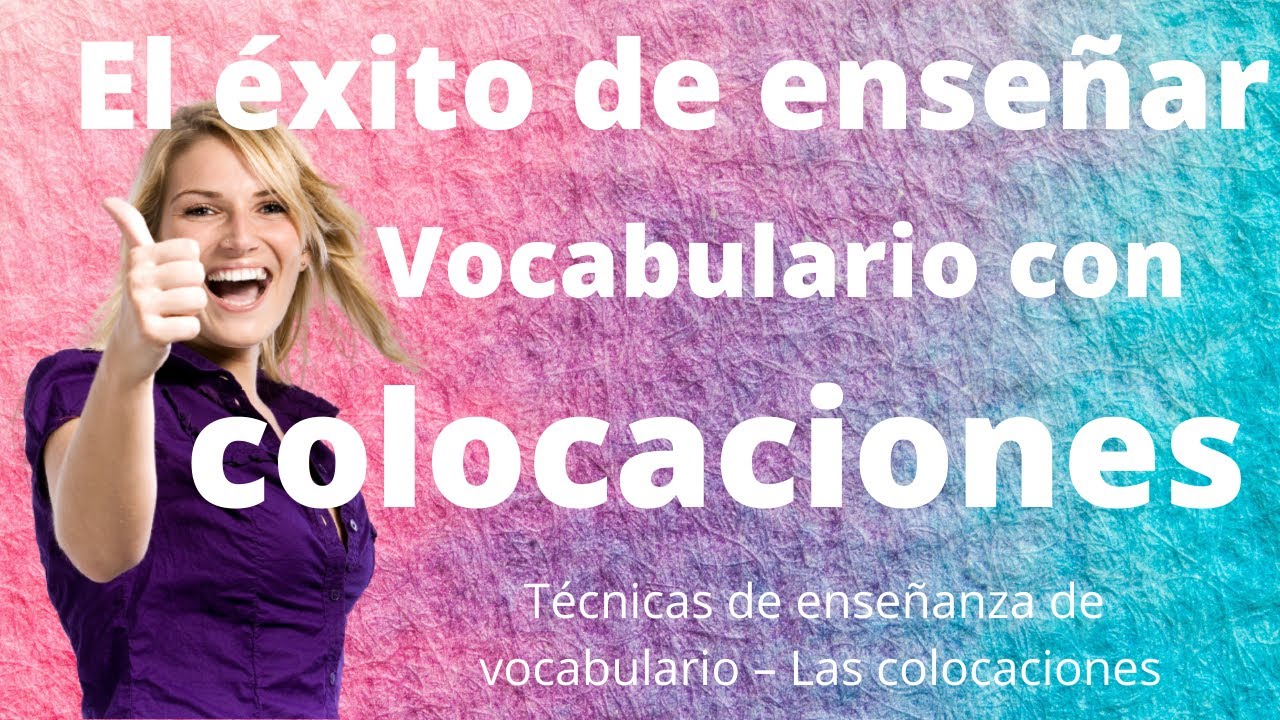 Técnicas de enseñanza de vocabulario – Las colocaciones