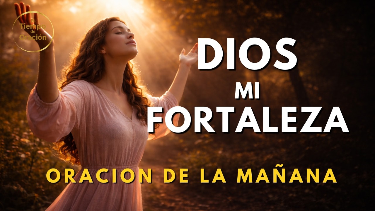 DIOS TE DICE: cuando te sientes débil, yo soy tu fortaleza | ORACION DE LA MAÑANA