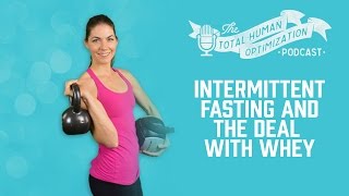 #91 Intermittent Fasting and The Deal With Whey w/ Laura Williams | Total Human Optimization Podcast