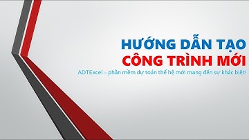 Tạo công trình mới bằng phần mềm dự toán ADTExcel