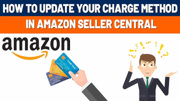 How to Update Your Charge Method in Amazon Seller Central?
