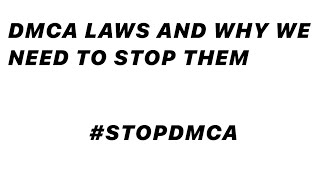 THE DMCA LAWS AND WHY WE NEED TO STOP THEM. #StopDMCA Actualización