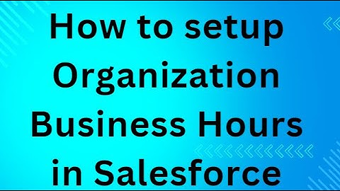 How to setup Organization Business Hours in Salesforce