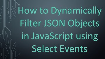 How to Dynamically Filter JSON Objects in JavaScript using Select Events