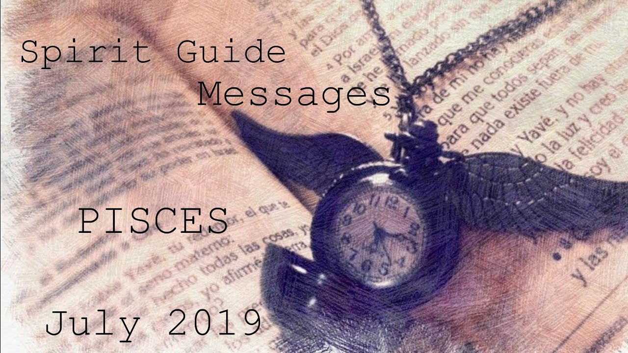 Pisces - So much good coming to you! - Spirit Guide Messages July 2019