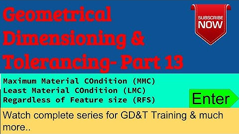 Geometrical Dimensioning & Tolerancing – Part 13 I LMC I MMC I RFS ILimit of size
