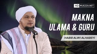 Makna Ulama Dan Guru | Habib Alwi Abdurrahman Alhabsyi