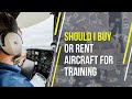 Should You Buy Your Own Airplane or Rent for Flight Training?
