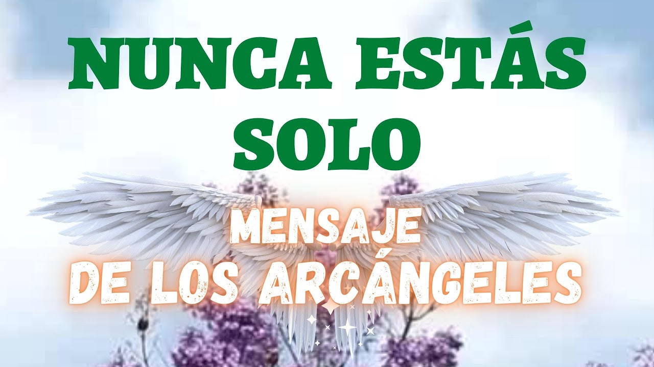 Mensaje de los Ángeles para ti. NUNCA ESTÁS SOLO. Mensaje de los ...