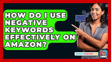 How Do I Use Negative Keywords Effectively On Amazon? - SearchEnginesHub.com