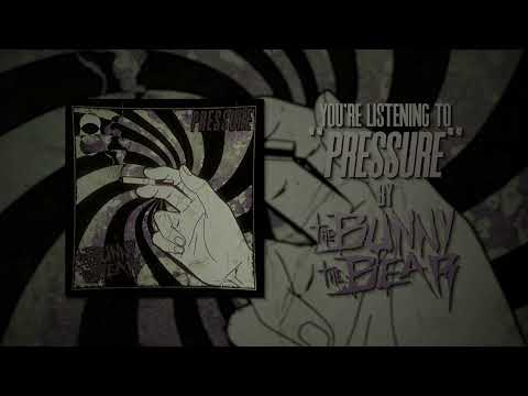The Bunny The Bear - Pressure