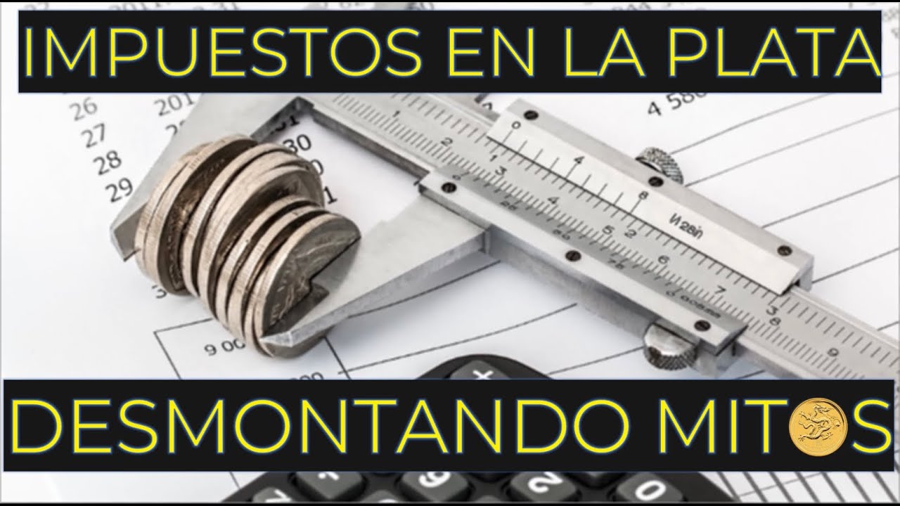 MITOS DE LA INVERSIÓN EN PLATA: IMPUESTOS Y RECOMPRA