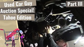 Used Car Guy Special: Chevy Tahoe Edition  Part III