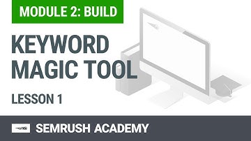 Module 2. Lesson 1. Keyword Magic Tool